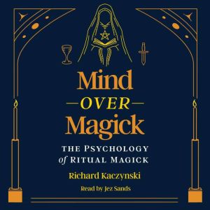 Mind over Magick: The Psychology of Ritual Magick