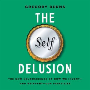The Self Delusion, Gregory Berns