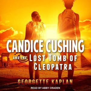 Candice Cushing and the Lost Tomb of Cleopatra, Georgette Kaplan