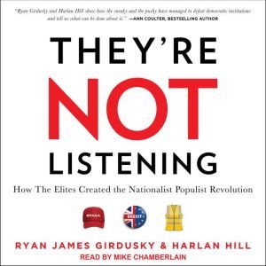 They're Not Listening: How The Elites Created the Nationalist Populist Revolution, Ryan James Girdusky