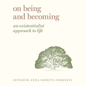On Being and Becoming: An Existentialist Approach to Life