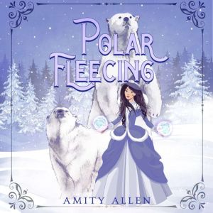 Polar Fleecing, Amity Allen