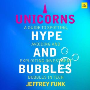 Unicorns, Hype, and Bubbles, Jeffrey Funk