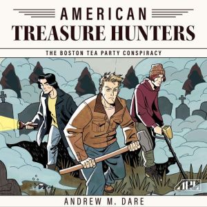 The Boston Tea Party Conspiracy, Andrew M. Dare