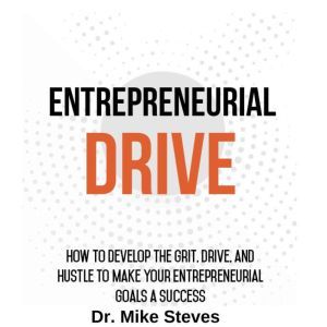 Entrepreneurial Drive, Dr. Mike Steves