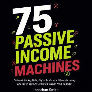 75 Passive Income Machines, Jonathan Smith