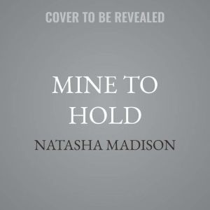 Mine to Hold, Natasha Madison