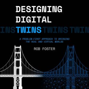 Designing Digital Twins, Rob Foster
