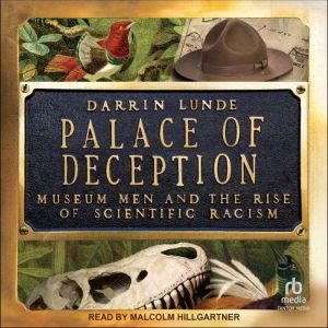 Palace of Deception: Museum Men and the Rise of Scientific Racism