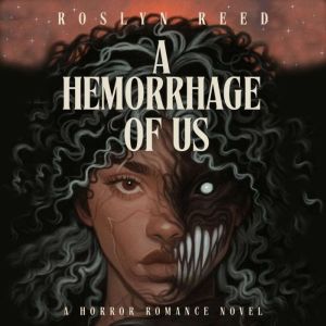 A Hemorrhage of Us, Roslyn Reed