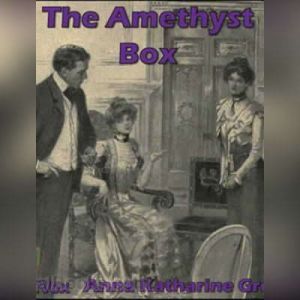 The Amethyst Box, Anna Katharine Green