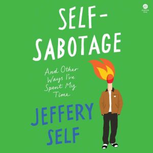 Self-Sabotage: And Other Ways Ive Spent My Time