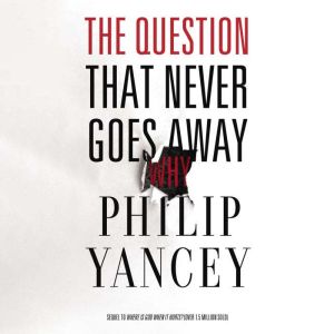 The Question That Never Goes Away, Philip Yancey