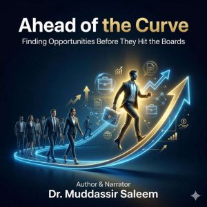 Ahead of the Curve Finding Opportuni..., Dr. Muddassir Saleem