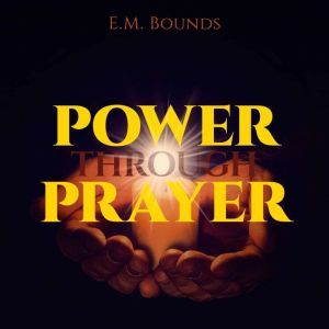 Power Through Prayer, E.M. Bounds