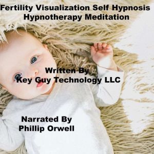 Fertility Visualization Self Hypnosis..., Key Guy Technology LLC
