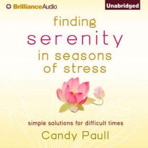 Finding Serenity in Seasons of Stress..., Candy Paull