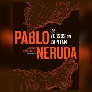 Los Versos del Capitan, Pablo Neruda