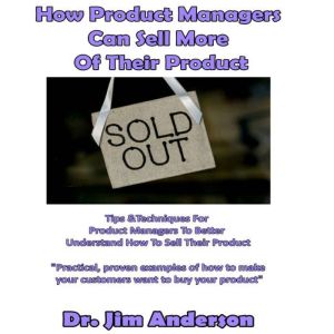 How Product Managers Can Sell More of..., Dr. Jim Anderson
