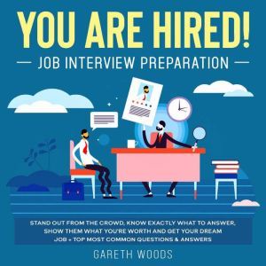 You Are Hired! Job Interview Preparat..., Gareth Woods