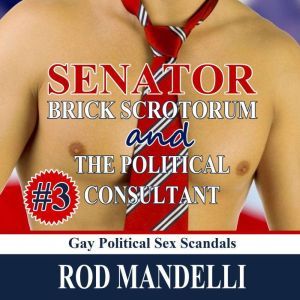 Senator Brick Scrotorum and the Polit..., Rod Mandelli