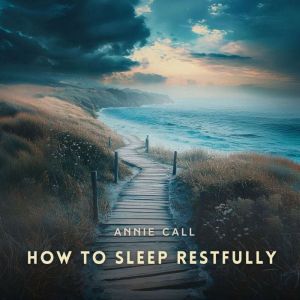 How to Sleep Restfully, Annie Call