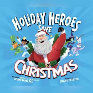 Holiday Heroes Save Christmas, The, Adam Wallace