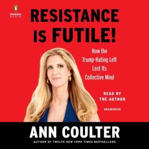Resistance Is Futile!, Ann Coulter