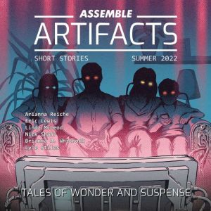 Assemble Artifacts Short Story Magazine: Summer 2022 (Issue #2): Short Stories