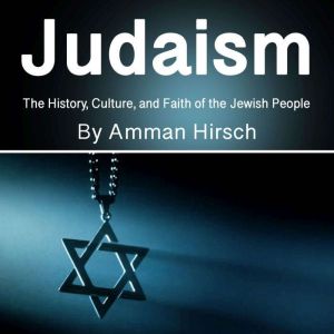 Judaism: The History, Culture, and Faith of the Jewish People