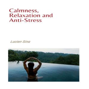 Calmness, Relaxation and AntiStress, Lucien Sina