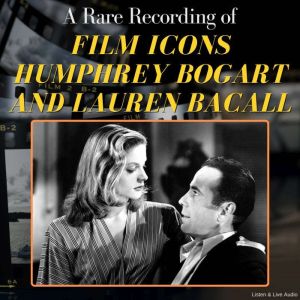 A Rare Recording of Film Icons Humphr..., Humphrey Bogart