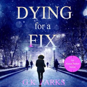 Dying for a Fix, G.K. Parks