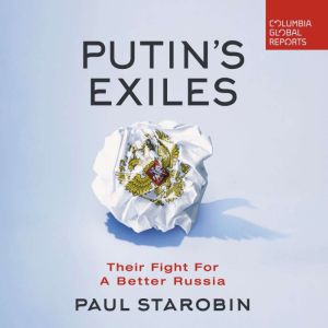 Putins Exiles, Paul Starobin