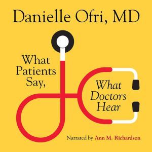 What Patients Say, What Doctors Hear, Danielle Ofri