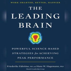 The Leading Brain: Powerful Science-Based Strategies for Achieving Peak Performance, Friederike Fabritius