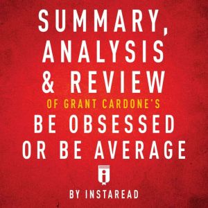 Summary, Analysis & Review of Grant Cardone's Be Obsessed or Be Average