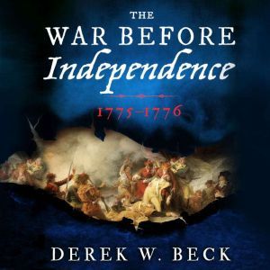 The War Before Independence, Derek W. Beck