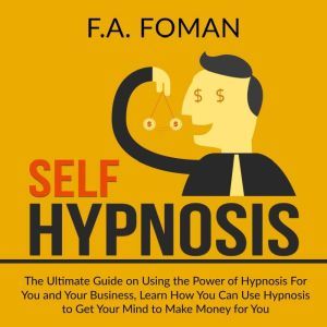 Self Hypnosis The Ultimate Guide on ..., F.A. Foman
