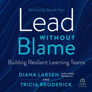Lead Without Blame: Building Resilient Learning Teams