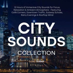 City Sounds Collection 12 Hours of I..., Echo Sound Studio