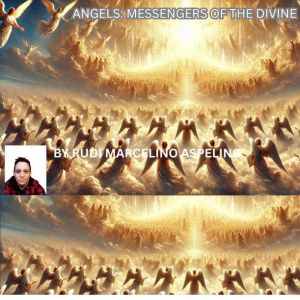 ANGELS: MESSENGERS OF THE DIVINE