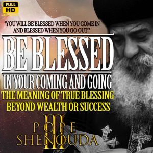Be Blessed in Your Coming and Going, ..., Beshoy Shenouda Mahrous
