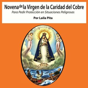 Novena de la Virgen de la Caridad del Cobre Para Pedir Proteccin en Situaciones Peligrosas