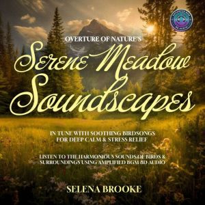 Overture of Nature's Serene Meadow Soundscapes In Tune with Soothing Birdsongs for Deep Calm & Stress Relief: Listen to the Ha