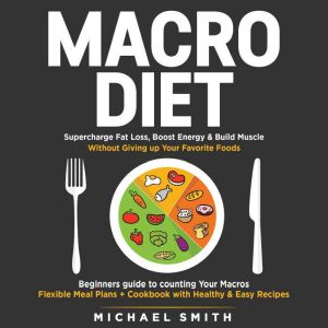 MACRO DIET Supercharge Fat Loss, Boo..., Michael Smith