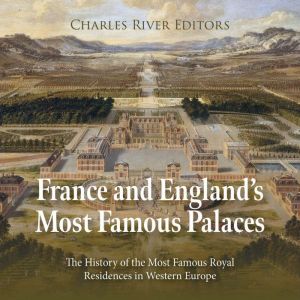 France and Englands Most Famous Pala..., Charles River Editors