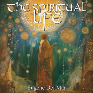 The Spiritual Life, Eugene Del Mar