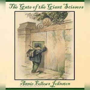 The Gate of the Giant Scissors, Annie F. Johnston
