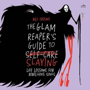 The Glam Reapers Guide to Slaying, Bill Crisafi